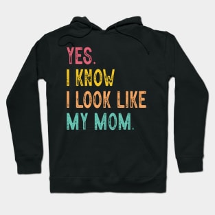 Yes I Know I Look Like My Mom Mother's Day Funny Women Girls Hoodie